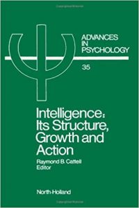 Raymond B. Cattell - Intelligence Its Structure, Growth, and Action