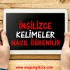 İngilizce Kelimeler Nasıl Öğrenilir ve Nasıl Hafızada Tutulur