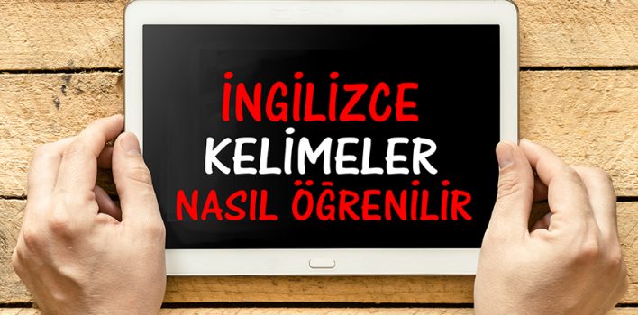 İngilizce Kelimeler Nasıl Öğrenilir ve Nasıl Hafızada Tutulur