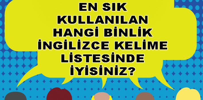 Test – İngilizcede En Sık Kullanılan Kelimelerden Hangi Binlik Listede İyisiniz?